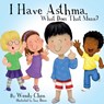 I Have Asthma, What Does That Mean? - Wendy Chen - 9780996237604