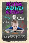 Beating ADHD Naturally - Scott a Johnson - 9780996413978