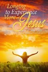 Longing to Experience More of Jesus - Ty Saltzgiver - 9780996416115