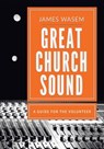 Great Church Sound: a guide for the volunteer - James a. Wasem - 9780996642309