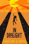 In Daylight - Caroline Flarity - 9780996845038