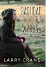 Baghdad on the Wabash - CRANE,  Larry - 9780996970488