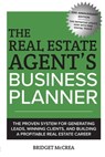 The Real Estate Agent's Business Planner: The proven system for generating leads, winning clients, and building a profitable real estate career - Bridget McCrea - 9780997045499