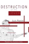 Destruction of the Lover - PANINI,  Luis - 9780997099430