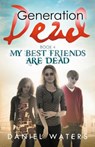 Generation Dead Book 4: My Best Friends Are Dead - Daniel Waters - 9780997294262
