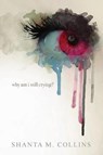 Why Am I Still Crying? - COLLINS,  Shanta M. - 9780997485905