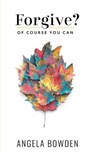Forgive, Of Course You Can - ROSE,  Clara - 9780997512090