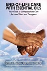 End-of-Life Care with Essential Oils - Scott A Johnson - 9780997548730