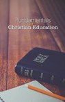Fundamentals of Christian Education - WHITE,  Ellen G. - 9780997712469