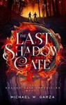 The Last Shadow Gate: The Shadow Gate Chronicles Book I - Michael W. Garza - 9780997900408
