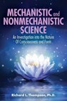 Mechanistic and Nonmechanistic Science: An Investigation into the Nature of Consciousness and Form - Richard L. Thompson - 9780998187167
