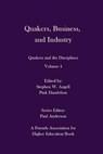 Quakers, Business, and Industry: Quakers and the Disciplines: Volume 4: Quakers and the Disciplines: Volume 4 - Pink Dandelion - 9780998337449