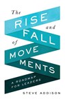 The Rise and Fall of Movements - Steve Addison - 9780998639369