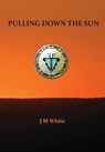 Pulling Down the Sun: The Pueblos, the Great Houses and the Cliff Dwellings - J. M. White - 9780998980928