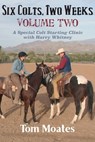 Six Colts, Two Weeks, Volume Two - Tom Moates - 9780999246528