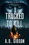 Tracked To Kill - Alan Gibson - 9780999255674