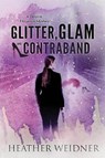 Glitter, Glam, and Contraband - WEIDNER,  Heather Leigh - 9780999459836