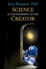 Science Is the Doorway to the Creator: Nobel Laureates, Eminent Scientists and Others Who Reject Orthodox Darwinism - Jerry Bergman - 9780999799222