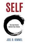 SELF The Vast World Behind Your Words - Joel B Kimmel - 9780999832509