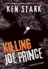 Killing Joe Prince: A Short Story - Ken Stark - 9781005096656