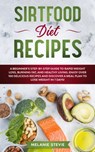 Sirtfood Diet Recipes - Melanie Stevie - 9781005100698