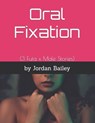 Oral Fixation - Jordan Bailey - 9781005137953