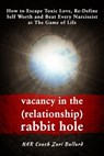 Vacancy In the (Relationship) Rabbit Hole: How to Escape Toxic Love, Re-Define Self Worth & Beat Every Narcissist at The Game of Life - Zari Ballard - 9781005362706
