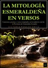La Mitología Esmeraldeña En Versos: Canciones, Poemas Y Versos Inspirados En La Tradicion Oral De La Provincia De Esmeraldas-Ecuador - Victoria Panezo Ortiz - 9781005585471