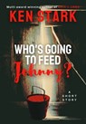 Who's Going to Feed Johnny? - Ken Stark - 9781005599447