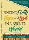 Finding Faith Hope and Love in a Broken World - Yvonne M Morgan - 9781005788124