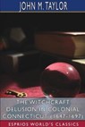 The Witchcraft Delusion in Colonial Connecticut (1647-1697) (Esprios Classics) - TAYLOR,  John M - 9781006789274