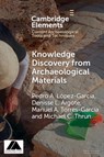 Knowledge Discovery from Archaeological Materials - Pedro A. (Escuela Nacional de Antropologia e Historia) Lopez Garcia ; Denisse L. (Instituto Nacional de Antropologia e Historia) Argote ; Manuel A. (Instituto Nacional de Antropologia e Historia) Torres-Garcia ; Michael C. (Philipps-Universitat Marburg Thrun - 9781009181877