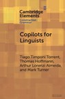 Copilots for Linguists - Tiago Timponi (Federal University of Juiz de Fora) Torrent ; Thomas (Katholische Universitat Eichstatt-Ingolstadt / Hunan Normal University) Hoffmann ; Arthur Lorenzi (Federal University of Juiz de Fora) Almeida ; Mark (Case Western Reserve University) Turner - 9781009439220