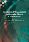 International Organizations and Peaceful Change in World Politics - T. V. (McGill University Paul ; Anders (University of Copenhagen) Wivel ; Kai (Griffith University He - 9781009509374