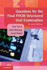 Questions for the Final FFICM Structured Oral Examination - Kate (East and North Hertfordshire NHS Trust Flavin ; Clare (Royal Free London NHS Foundation Trust Morkane ; Sarah (Harrogate and District NHS Foundation Trust Marsh - 9781009539791
