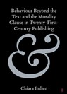 Behaviour Beyond the Text and the Morality Clause in Twenty-First-Century Publishing - Chiara (University of Stirling) Bullen - 9781009573177
