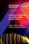 Creative Interactions in Collaborative Songwriting - Adam (University of Huddersfield) Martin ; Remy (University of West London) Haswell-Martin - 9781009638562