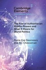 The Rise of Authoritarian Middle-Powers and What It Means for World Politics - Marie-Eve (University of Ottawa) Desrosiers ; Nic (University of Birmingham) Cheeseman - 9781009705257