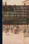 Carsons of Monanton, Ballybay, County Monaghan, Ireland; Their Record ... 1909-31 ... - CARSON,  James - 9781013404412