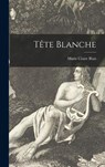 Tête Blanche - BLAIS,  Marie Claire - 9781013797910