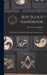Boy Scout Handbook; a Handbook of Training for Citizenship Through Scouting - Boy Scouts of America - 9781013919473