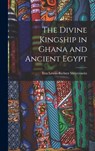 The Divine Kingship in Ghana and Ancient Egypt - Eva Lewin-Richter 1899- Meyerowitz - 9781014026378