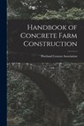 Handbook of Concrete Farm Construction - Portland Cement Association - 9781014155504