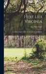 Here Lies Virginia; an Archaeologist's View of Colonial Life and History - NOËL HUME,  Ivor - 9781014198976
