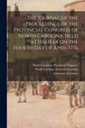The Journal of the Proceedings of the Provincial Congress of North Carolina, Held at Halifax on the Fourth Day of April 1776; 1776 - North Carolina Provincial Congress ( - 9781014210739