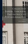 Collected Papers, Through Paediatrics to Psycho-analysis - D. W. (Donald Woods) 1896 Winnicott - 9781014243065