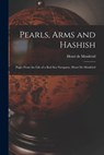 Pearls, Arms and Hashish; Pages From the Life of a Red Sea Navigator, Henri De Monfried - Henry De Monfreid - 9781014454164