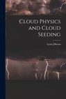 Cloud Physics and Cloud Seeding - Louis J. Battan - 9781014636522