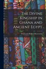 The Divine Kingship in Ghana and Ancient Egypt - Eva Lewin-Richter 1899- Meyerowitz - 9781014701190