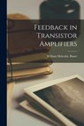 Feedback in Transistor Amplifiers - William Malcolm Bauer - 9781014746702